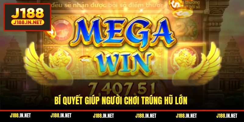 Bí quyết giúp người chơi trúng hũ lớn