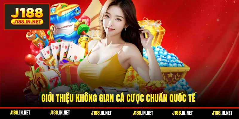 Giới thiệu không gian cá cược chuẩn quốc tế