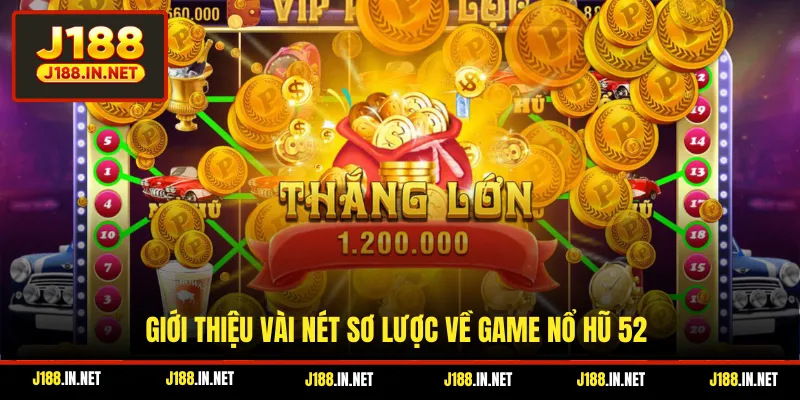 Giới thiệu vài nét sơ lược về game nổ hũ 52