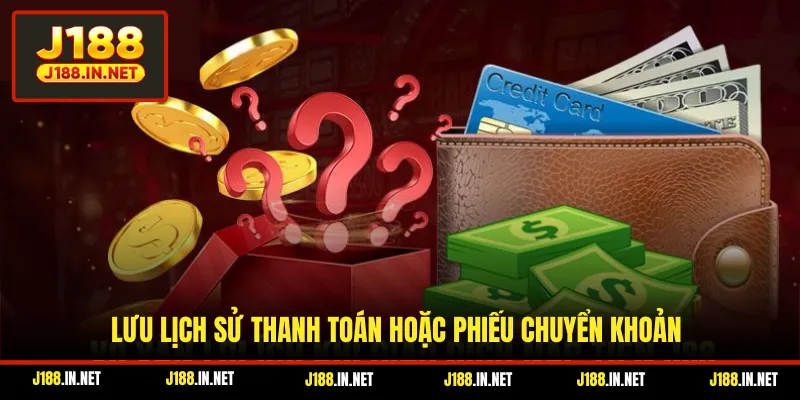 Lưu lịch sử thanh toán hoặc phiếu chuyển khoản