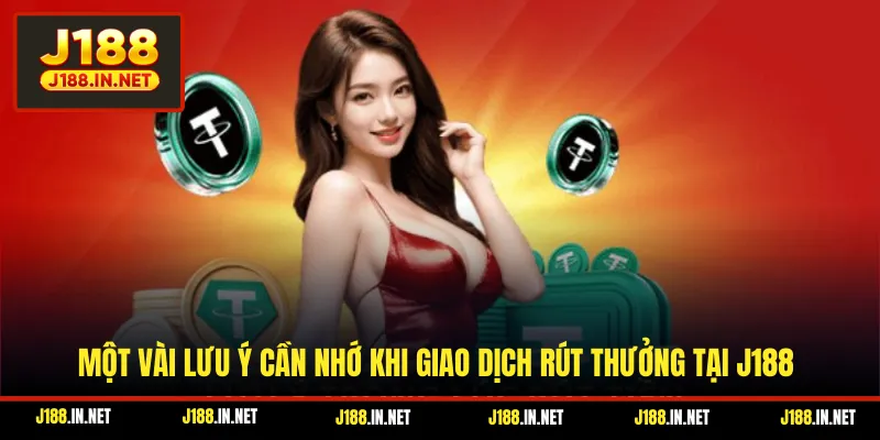 Một vài lưu ý cần nhớ khi giao dịch rút thưởng tại J188