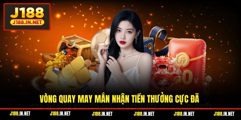 Vòng quay may mắn nhận tiền thưởng cực đã